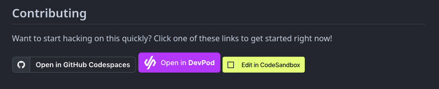 Screenshot of a page with the headline Contributing, and the text: Want to start hacking on this quickly? Click one of these links to get started right now!